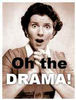 Oh the Drama!