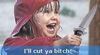 I'll cut ya!